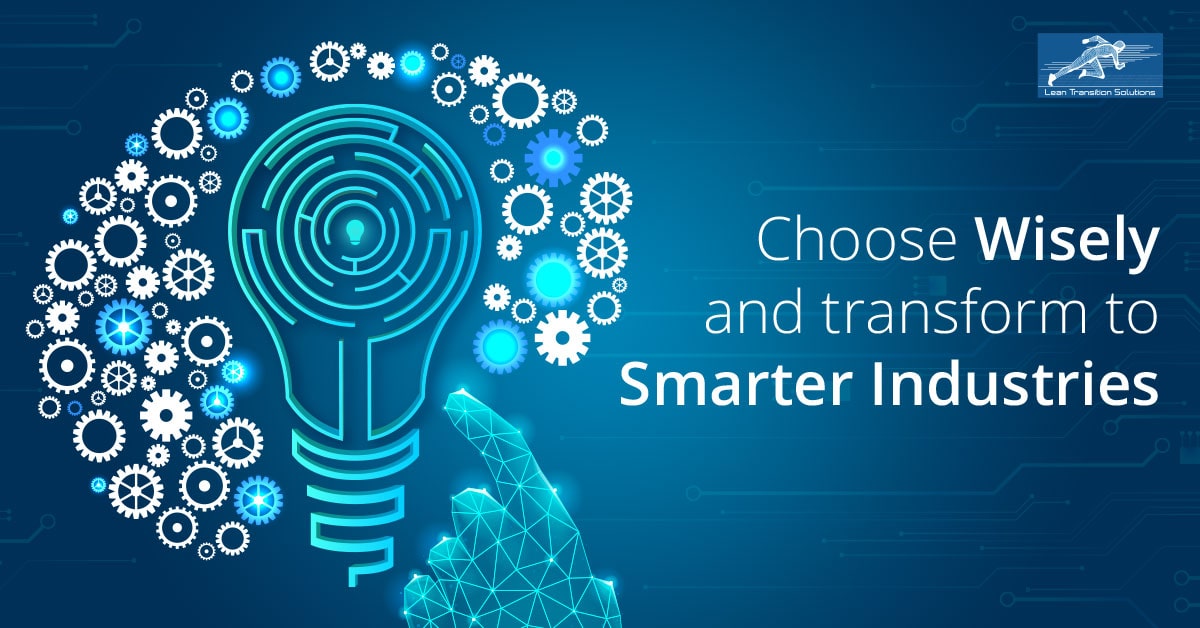 Choose wisely and transform to smarter industries